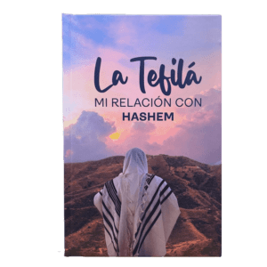 La Tefila - Mi relación con Hashem